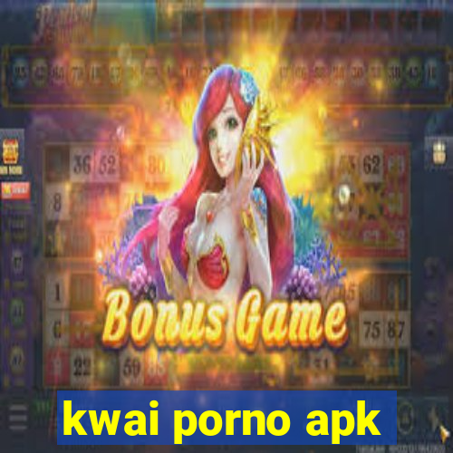 kwai porno apk